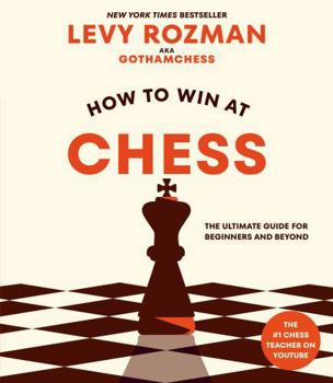 Paperback How to Win at Chess: The Ultimate Guide for Beginners and Beyond Book
