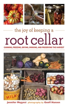 Paperback The Joy of Keeping a Root Cellar: Canning, Freezing, Drying, Smoking and Preserving the Harvest Book