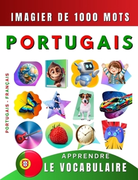 Apprendre le vocabulaire Portugais : imagier de mille mots, bilingue Portugais - Français: Le Portugais du Portugal illustré pour débutant (enfant, adolescent ou adulte) (French Edition)