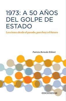 1973: A 50 años del Golpe de Estado: Lecciones desde el pasado, para hoy y el futuro (Spanish Edition)