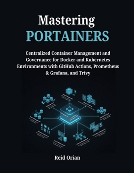 Mastering Portainers: Centralized Container Management & Governance for Docker & Kubernetes Environments with Github Actions ,Prometheus, & Grafana & Trivy