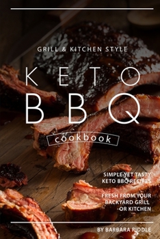 Paperback Grill Kitchen Style Keto BBQ Cookbook: Simple Yet Tasty Keto BBQ Recipes Fresh from Your Backyard Grill or Kitchen Book