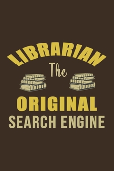 Paperback Librarian The Original Search Engine: Librarian Gift Idea For Friends and Family - A Gift For Librarians And Everyone Who Love Books And Library (110 Book