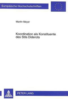 Koordination ALS Konstituente Des Stils Diderots: Untersuchungen Zu Seinem Dramatischen Werk