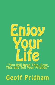 Paperback Enjoy Your Life: "You Will Read This, Love This and Tell Your Friends" Book