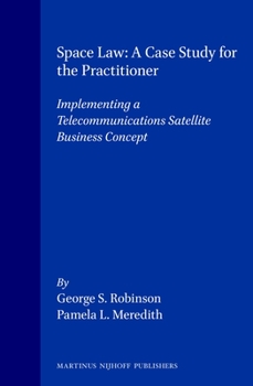 Hardcover Space Law: A Case Study for the Practitioner: Implementing a Telecommunications Satellite Business Concept Book