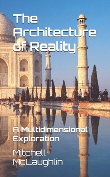The Architecture of Reality: A Multidimensional Exploration