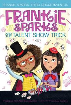 Frankie Sparks and the Talent Show Trick - Book #2 of the Frankie Sparks