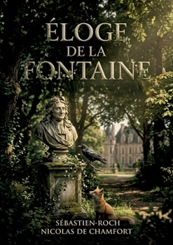 Éloge de La Fontaine: Un éloge vibrant de La Fontaine par Sébastien Roch Nicolas de Chamfort, explorant le charme de sa morale et la finesse de son ... de la littérature française. (French Edition)