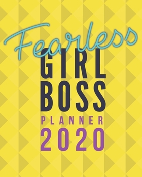 Fearless Girl Boss Planner: 2020 Planner in Yellow - Weekly and Monthly Agenda/Organizer - January to December Calendar | Gift for Boss Lady
