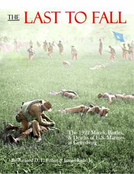 Paperback The Last to Fall: The 1922 March, Battles, & Deaths of U.S. Marines at Gettysburg Book