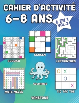 Cahier d'activité 6-8 ans: 6 en 1 - Sudoku, Mots mêlés, coloriage, labyrinthes, Jeux de logique et Morpion (Vol.3)