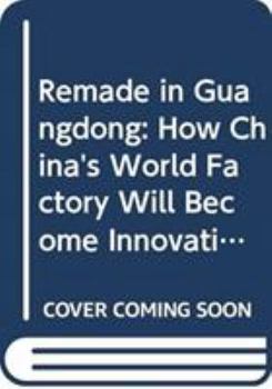 Hardcover Remade in Guangdong: How China's World Factory Will Become Innovative Book