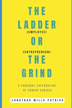 The Ladder or The Grind: Employee or Entrepreneur? A personal exploration of career choices