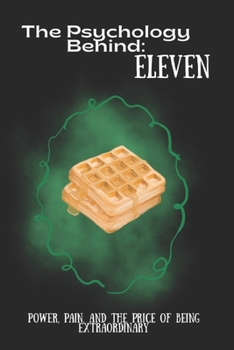 Paperback The Psychology Behind Eleven: Power, Pain, and the Price of Being Extraordinary Book