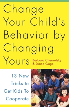 Paperback Change Your Child's Behavior by Changing Yours: 13 New Tricks to Get Kids to Cooperate Book