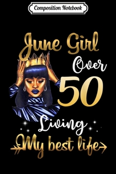 Composition Notebook: June Girl Over 50 Living My Best Life 50th Birthday  Journal/Notebook Blank Lined Ruled 6x9 100 Pages