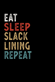 Eat Sleep Slacklining Repeat Funny Sport Gift Idea: Lined Notebook / Journal Gift, 100 Pages, 6x9, Soft Cover, Matte Finish