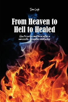Paperback From Heaven to Hell to Healed: How to survive and thrive after a narcissistic, sociopathic relationship Book