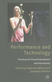 Paperback Performance and Technology: Practices of Virtual Embodiment and Interactivity Book