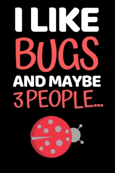 Paperback I Like Bugs And Maybe 3 People...: Funny Ladybug Lover Notebook/Journal (6" X 9") Book
