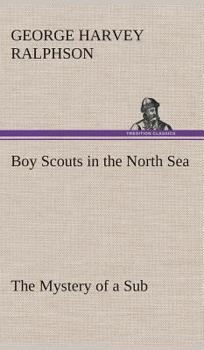 BOY SCOUTS IN THE NORTH SEA or The Mystery of a Sub - Book #18 of the Boy Scouts