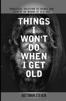 Paperback Things I Won't Do When I Get Old: Practical solution to things our elders do wrong at old age Book