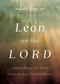 Paperback Lean on the Lord: Catholic Prayers for When You're Facing a Terminal Illness Book