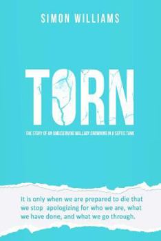 Paperback Torn: The Story of an Undeserving Wallaby Drowning in a Septic Tank. Book