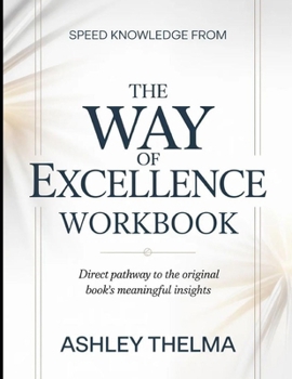 Speed Knowledge From The Way Of Excellence: Direct Pathway To The Original Book's Meaning Insights