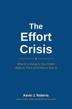 The Effort Crisis: What AI Is Doing to Your Child's Ability to Think (And How to Stop It)