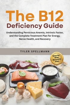The B12 Deficiency Guide: Understanding Pernicious Anemia, Intrinsic Factor, and the Complete Treatment Plan for Energy, Nerve Health, and Recovery