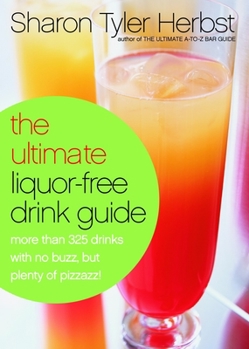 Paperback The Ultimate Liquor-Free Drink Guide: More Than 325 Drinks With No Buzz But Plenty Pizzazz! Book