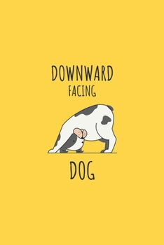 Downward Facing Dog: Yoga Dog Cute Notebook - A Diary for Yoga & Dogs Lovers - Blank Lined Paper Journal - Cute Yoga themed Gifts for Women & Men