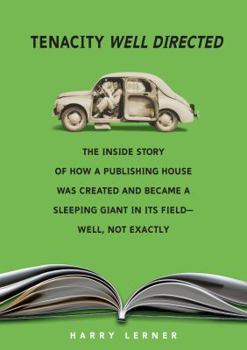 Paperback Tenacity Well Directed: The Inside Story of How a Publishing House Was Created and Became a Sleeping Giant in Its Field--Well, Not Exactly Book