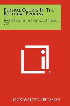Paperback Federal Courts In The Political Process: Short Studies In Political Science, V25 Book