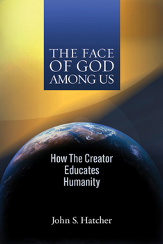 Paperback The Face of God Among Us: How the Creator Educates Humanity Book
