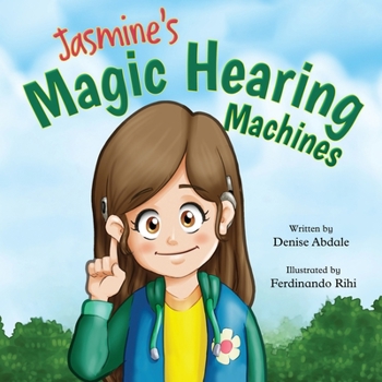 Paperback Jasmine's Magic Hearing Machines: A Story About Hearing Differently, Finding Confidence and Believing in Your Dreams Book