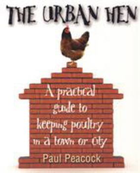 Paperback The Urban Hen: A Practical Guide to Keeping Poultry in a Town or City Book