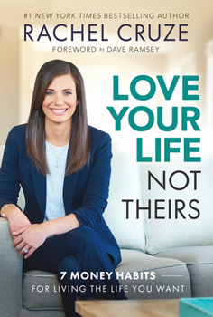 Hardcover Love Your Life Not Theirs: 7 Money Habits for Living the Life You Want Book