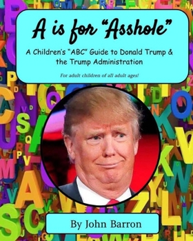 Paperback "A is for Asshole": A Children's "ABC" Guide to Donald Trump & the Trump Administration Book