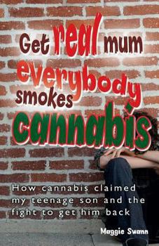 Paperback Get Real, Mum, Everybody Smokes Cannabis! Book