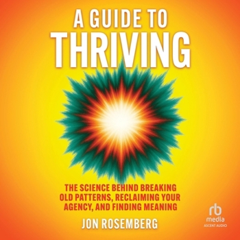 Audio CD A Guide to Thriving: The Science Behind Breaking Old Patterns, Reclaiming Your Agency, and Finding Meaning Book