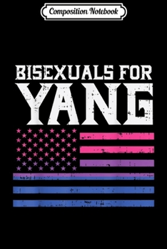 Paperback Composition Notebook: Bisexuals For Yang US Flag Gay LGBTQ Andrew 2020 President Journal/Notebook Blank Lined Ruled 6x9 100 Pages Book