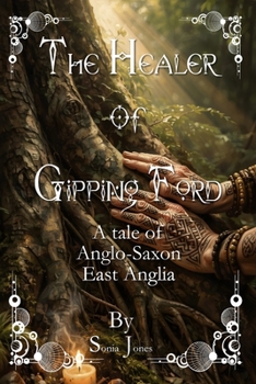 The Healer of Gipping Ford: A Tale of Anglo-Saxon East Anglia.