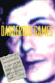 Hardcover Dangerous Games: The True Story of a Convicted Murderer on Death Row Who Changed His Sex and Won Her Freedom Book