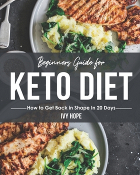 Paperback Beginners Guide for Keto Diet: How to Get Back in Shape In 20 Days Book