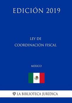 Paperback Ley de Coordinaci?n Fiscal (M?xico) (Edici?n 2019) [Spanish] Book