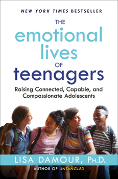 Hardcover The Emotional Lives of Teenagers: Raising Connected, Capable, and Compassionate Adolescents Book