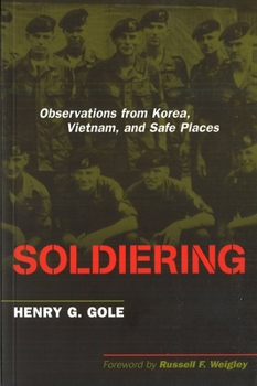 Hardcover Soldiering: Observations from Korea, Vietnam, and Safe Places Book